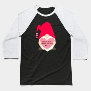 I Love You Gnome Matter What Baseball T-Shirt